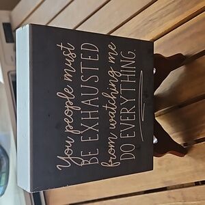 Shelf Art"You people must Be Exhausted from watching me Do Everything "